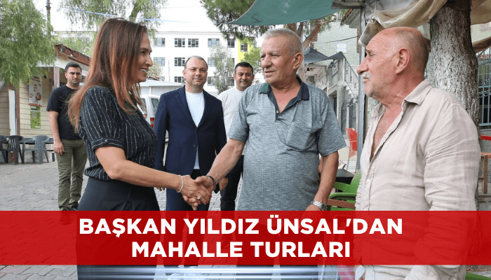 Başkan Yıldız Ünsal'dan mahalle turları