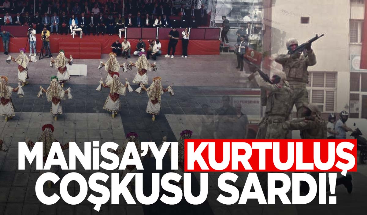 Manisa'yı kurtuluş coşkusu sardı! Muhteşem kareler...