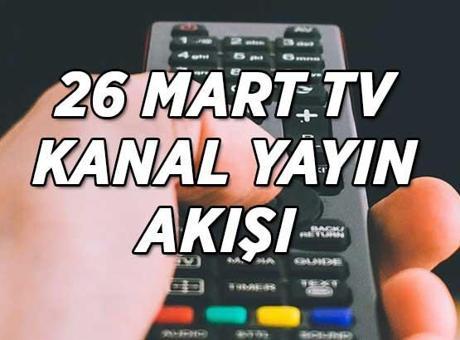 TV KANAL YAYIN AKIŞI 26 MART! Bu akşam TV'de hangi dizi ve filmler var? Kanal D, Show TV, TRT1, ATV, Star TV, NOW TV, TV8 kanal yayın akışı listesi...