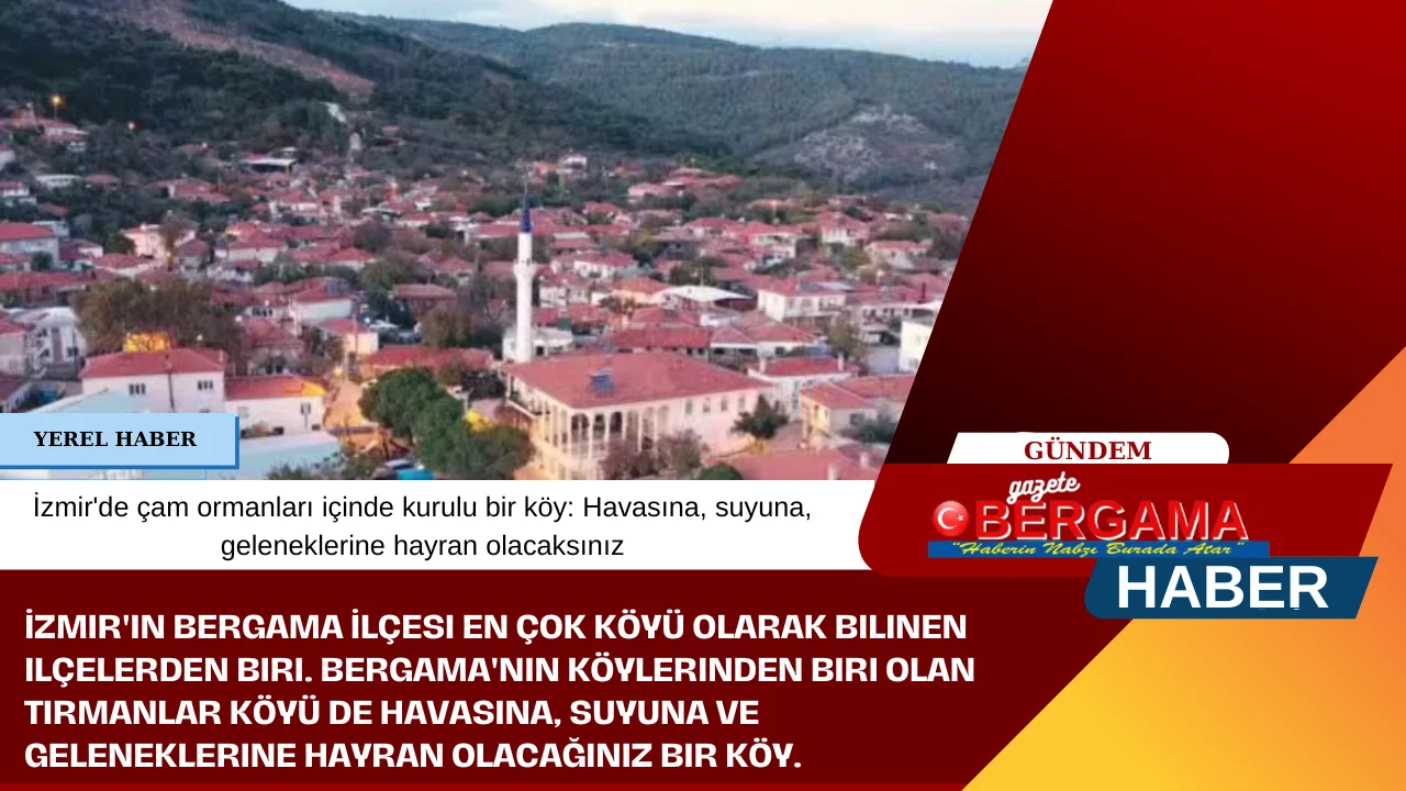 İzmir’de çam ormanları içinde kurulu bir köy: Havasına, suyuna, geleneklerine hayran olacaksınız