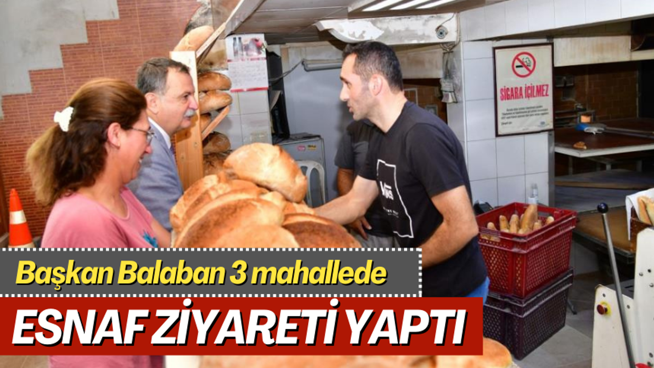 Başkan Balaban 3 mahallede esnaf ziyareti yaptı
