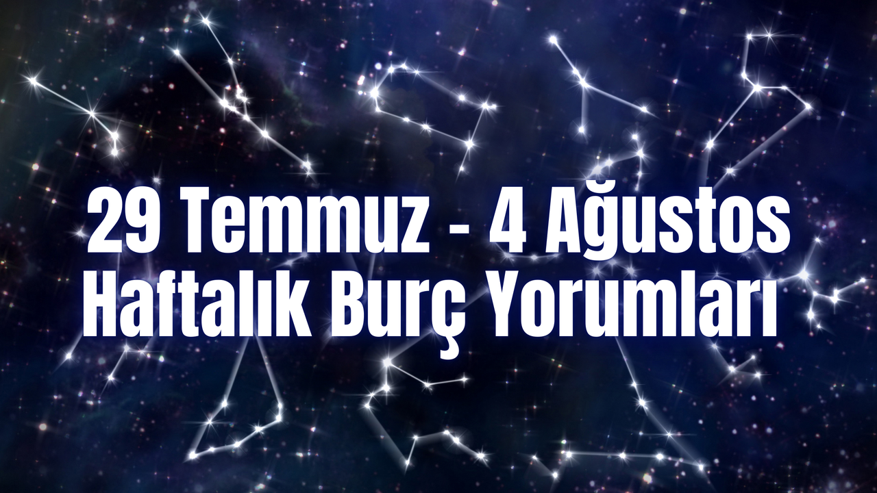 Haftalık Burç Yorumları (29 Temmuz – 4 Ağustos) Bu Hafta 12 Burcu Neler Bekliyor?