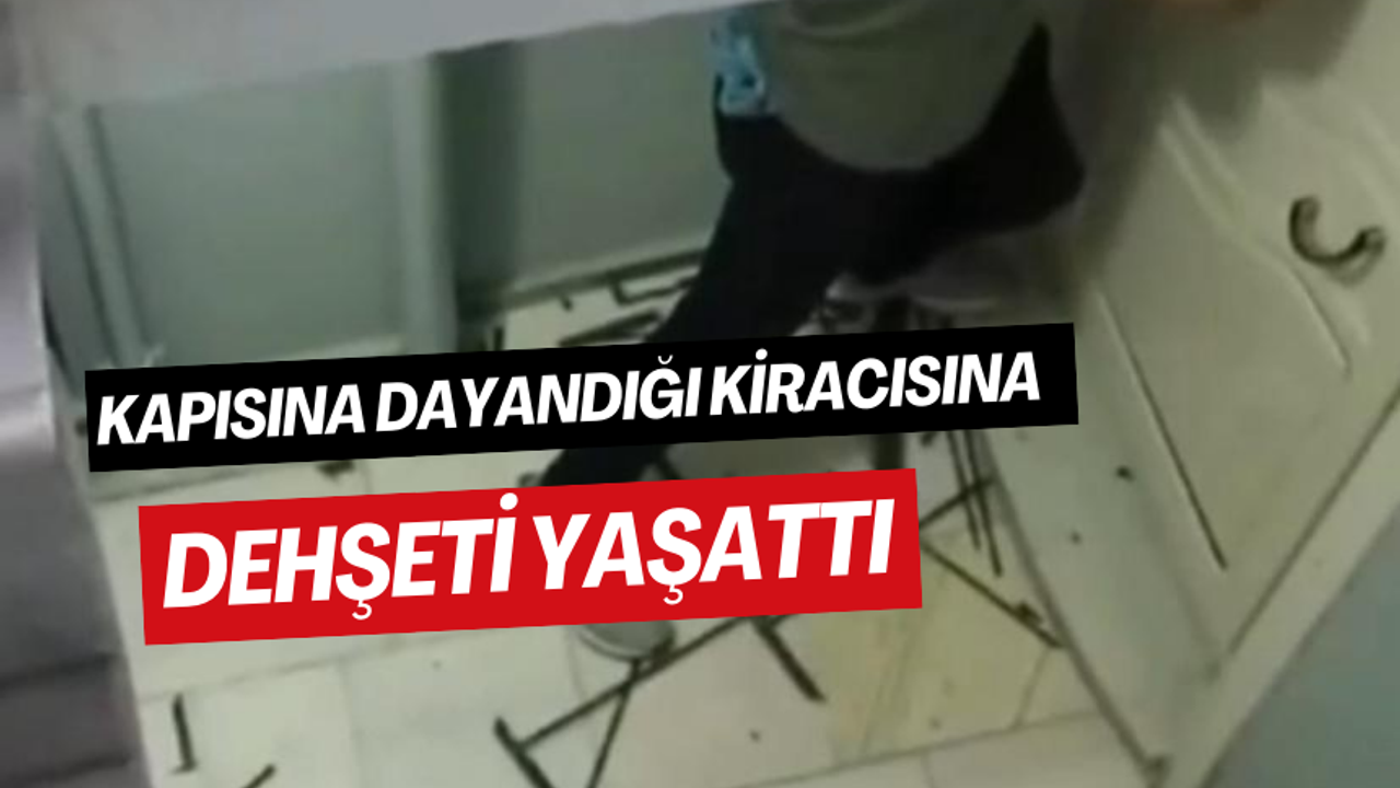 Kapısına dayandığı kiracısına dehşeti yaşattı