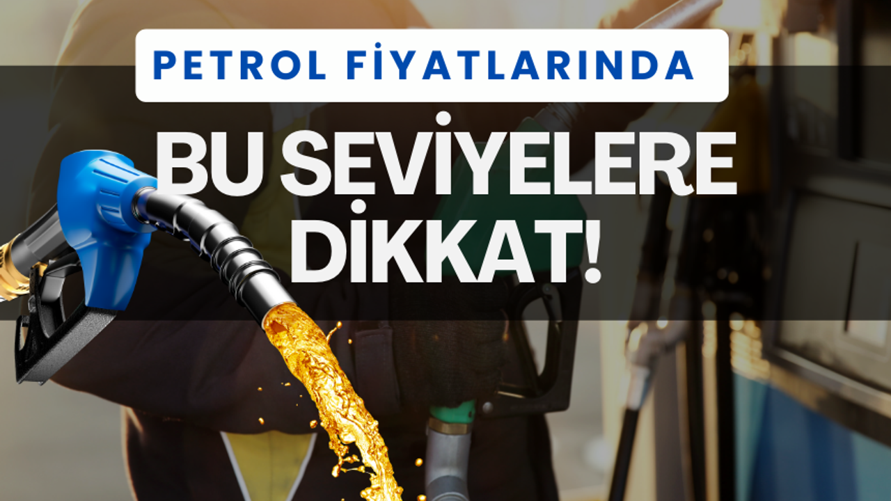 Petrol fiyatlarında son dakika | Bu seviyelere dikkat!