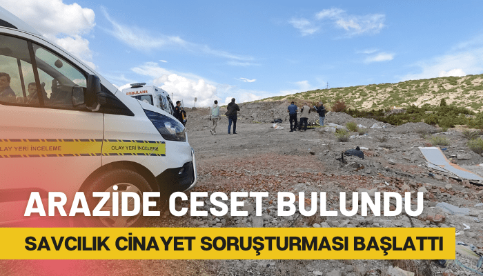 Arazide cesedi bulundu, savcılık cinayet soruşturması başlattı