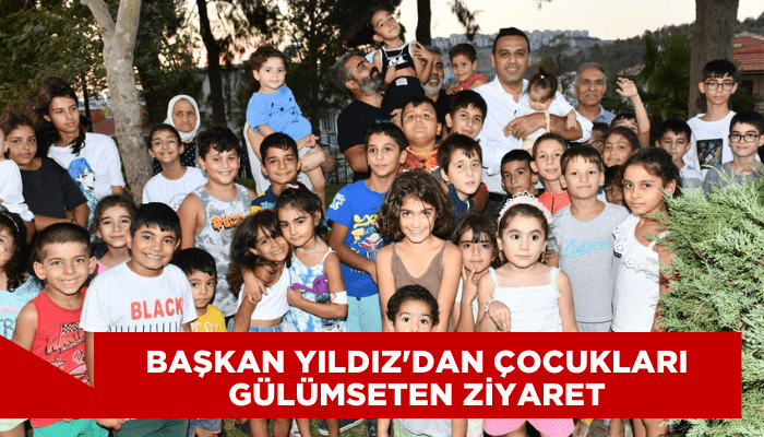 Başkan Yıldız'dan çocukları gülümseten ziyaret