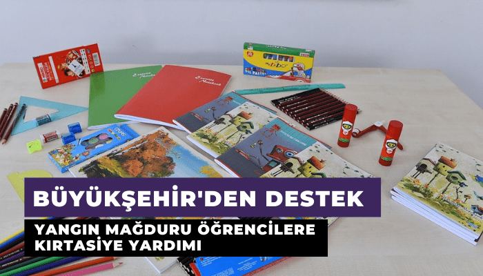 Büyükşehir’den yangın mağduru öğrencilere kırtasiye desteği