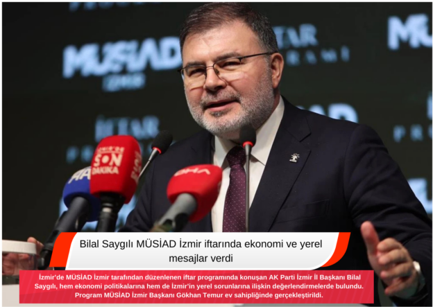 Bilal Saygılı MÜSİAD İzmir iftarında ekonomi ve yerel mesajlar verdi