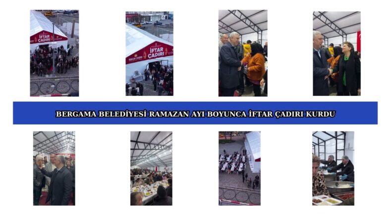 BERGAMA BELEDİYESİ RAMAZAN AYI BOYUNCA İFTAR ÇADIRI KURDU