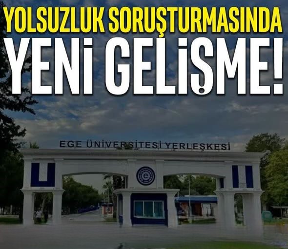 Ege Üniversitesi yolsuzluk soruşturmasında yeni gelişme! Şüphelilerin mal varlıklarına el konuldu